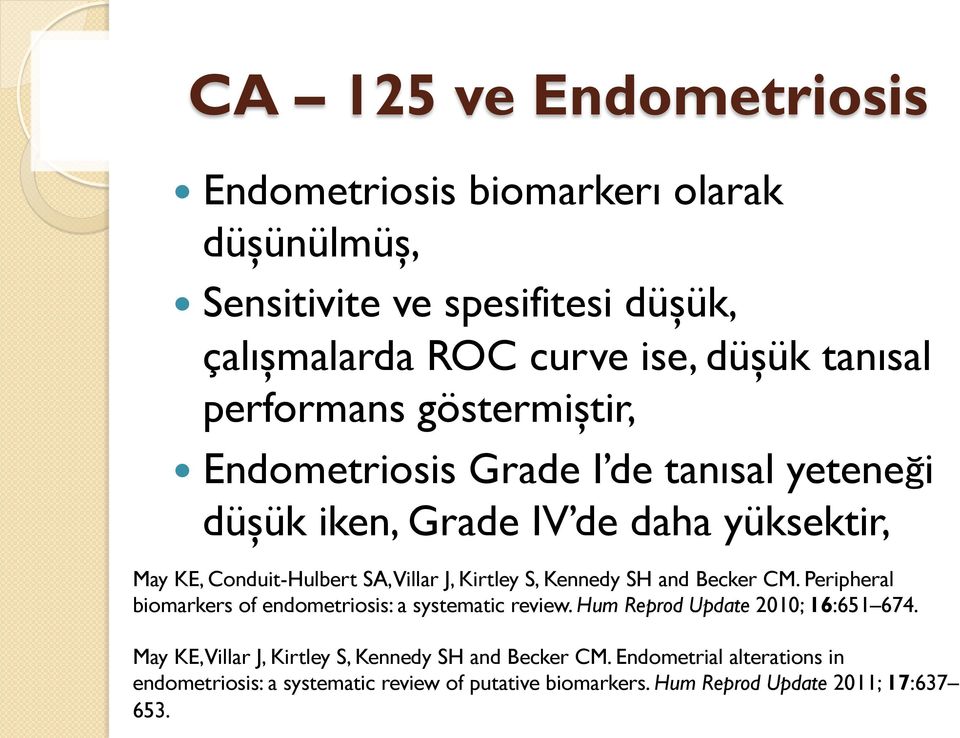 Kirtley S, Kennedy SH and Becker CM. Peripheral biomarkers of endometriosis: a systematic review. Hum Reprod Update 2010; 16:651 674.