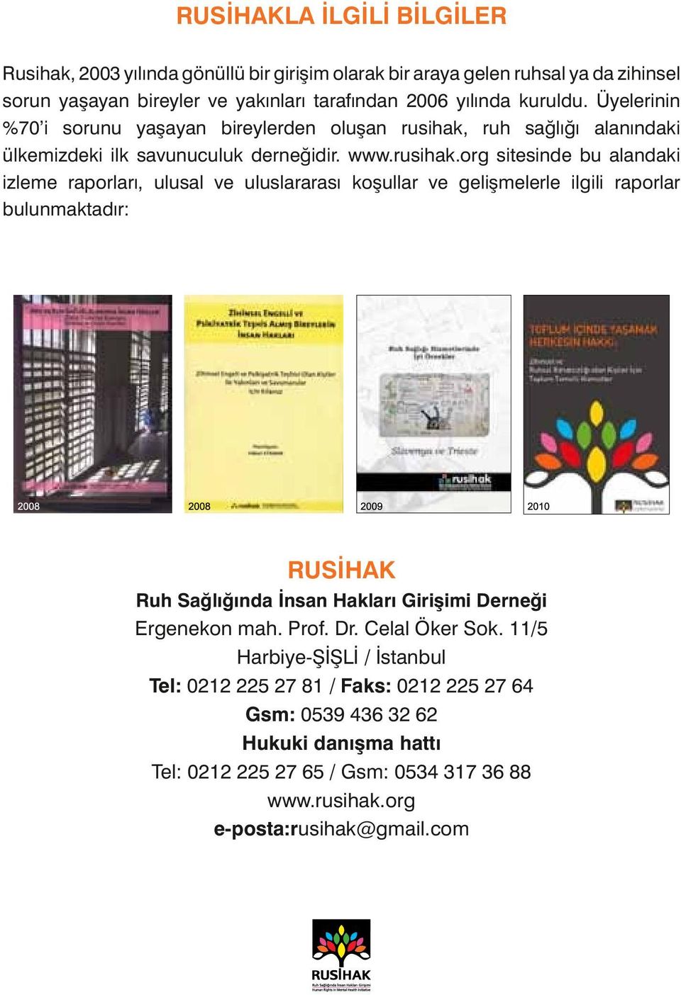 ruh sağlığı alanındaki ülkemizdeki ilk savunuculuk derneğidir. www.rusihak.