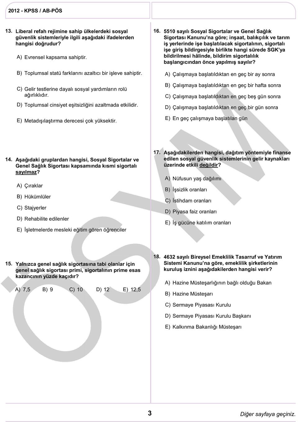 sürede SGK ya bildirilmesi hâlinde, bildirim sigortalılık başlangıcından önce yapılmış sayılır? Toplumsal statü farklarını azaltıcı bir işleve sahiptir.