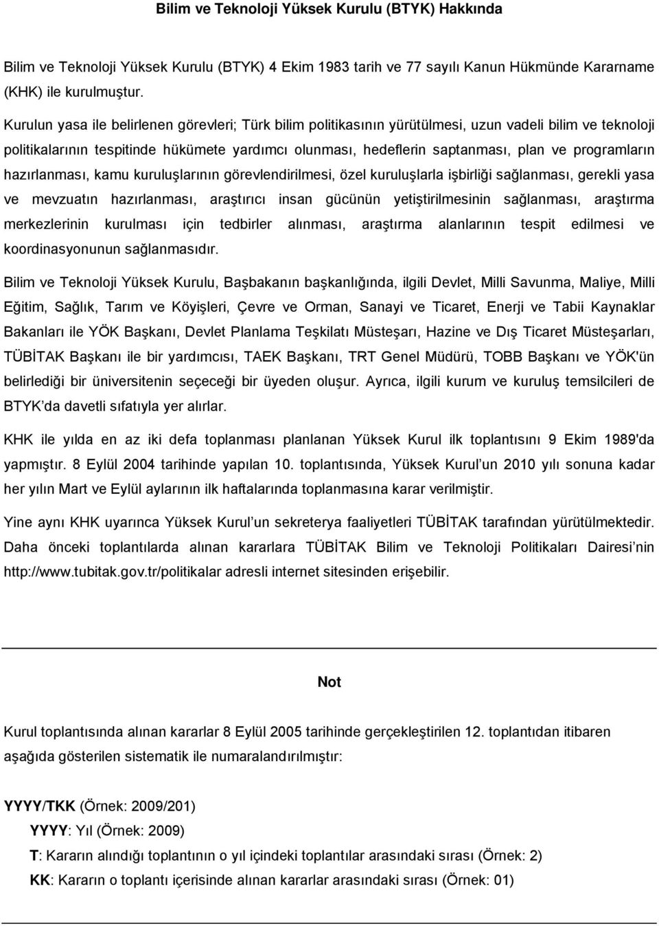 programların hazırlanması, kamu kuruluşlarının görevlendirilmesi, özel kuruluşlarla işbirliği sağlanması, gerekli yasa ve mevzuatın hazırlanması, araştırıcı insan gücünün yetiştirilmesinin