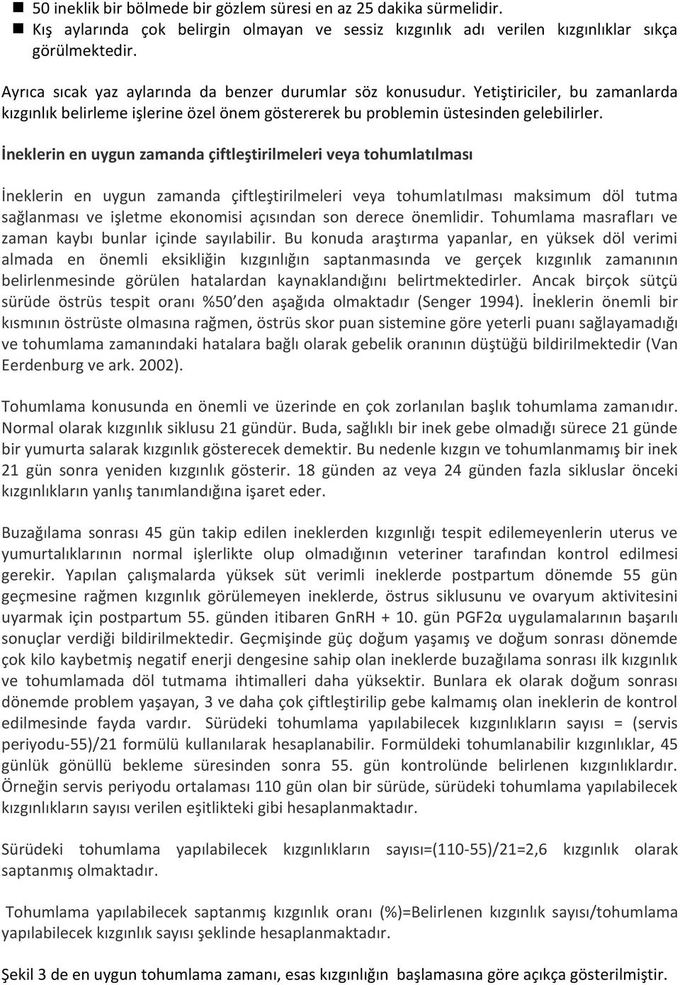 İneklerin en uygun zamanda çiftleştirilmeleri veya tohumlatılması İneklerin en uygun zamanda çiftleştirilmeleri veya tohumlatılması maksimum döl tutma sağlanması ve işletme ekonomisi açısından son