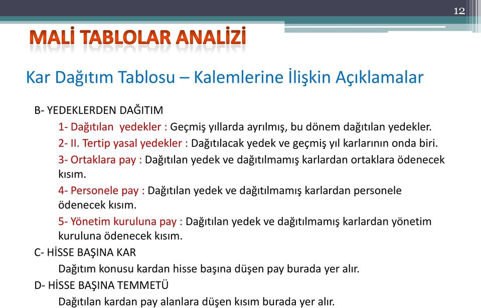 4- Personele pay : Dağıtılan yedek ve dağıtılmamış karlardan personele ödenecek kısım.