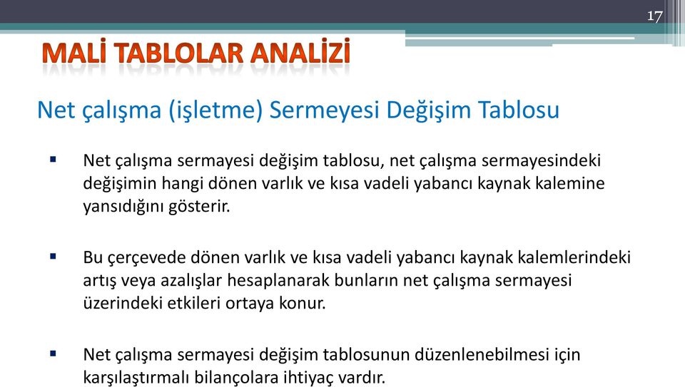 Bu çerçevede dönen varlık ve kısa vadeli yabancı kaynak kalemlerindeki artış veya azalışlar hesaplanarak bunların net