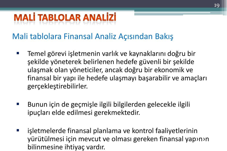 amaçları gerçekleştirebilirler. Bunun için de geçmişle ilgili bilgilerden gelecekle ilgili ipuçları elde edilmesi gerekmektedir.