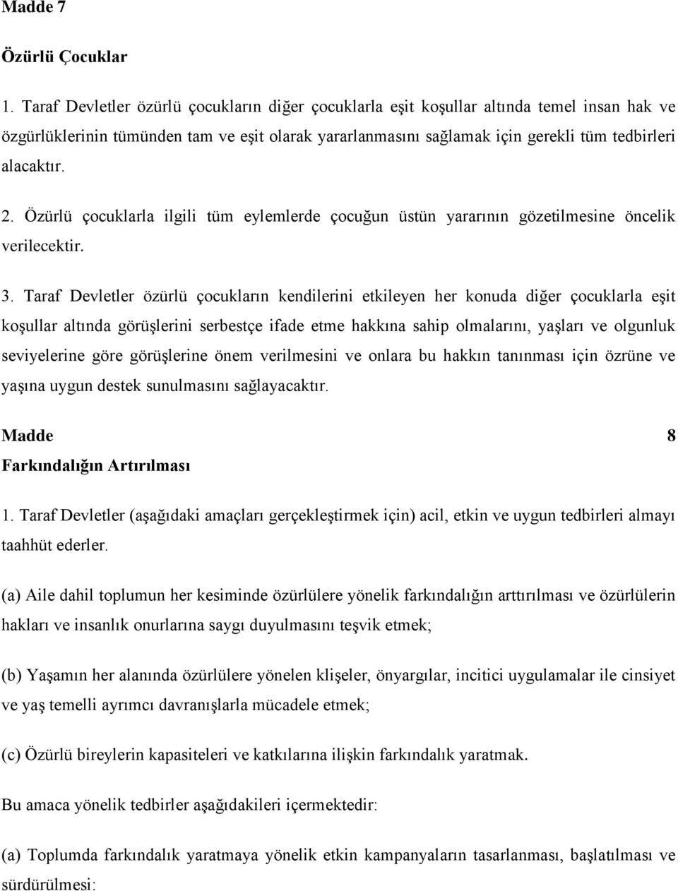 2. Özürlü çocuklarla ilgili tüm eylemlerde çocuğun üstün yararının gözetilmesine öncelik verilecektir. 3.