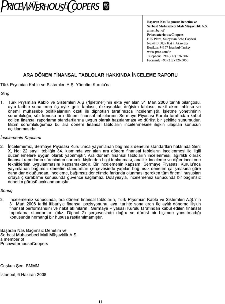 com/tr Telephone +90 (212) 326 6060 Facsimile +90 (212) 326 6050 ARA DÖNEM FİNANSAL TABLOLAR HAKKINDA İNCELEME RAPORU Türk Prysmian Kablo ve Sistemleri A.Ş. Yönetim Kurulu na Giriş 1.