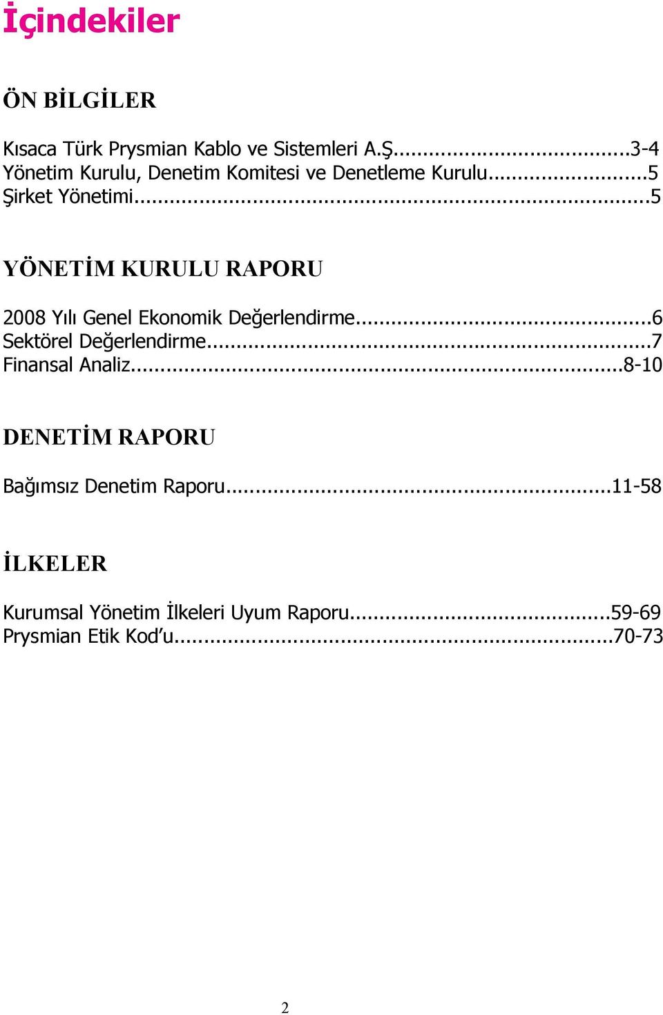 ..5 YÖNETİM KURULU RAPORU 2008 Yılı Genel Ekonomik Değerlendirme...6 Sektörel Değerlendirme.