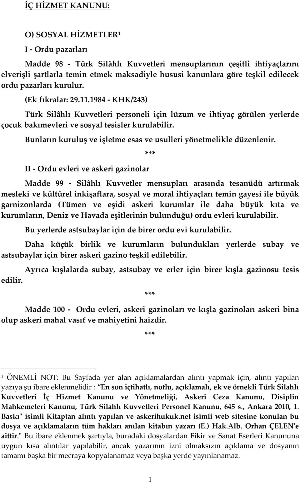 Bunların kuruluş ve işletme esas ve usulleri yönetmelikle düzenlenir.