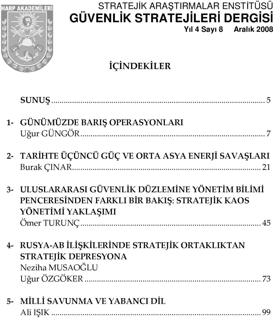 ..21 3- ULUSLARARASI GÜVENLİK DÜZLEMİNE YÖNETİM BİLİMİ PENCERESİNDEN FARKLI BİR BAKIŞ: STRATEJİK KAOS YÖNETİMİ YAKLAŞIMI Ömer