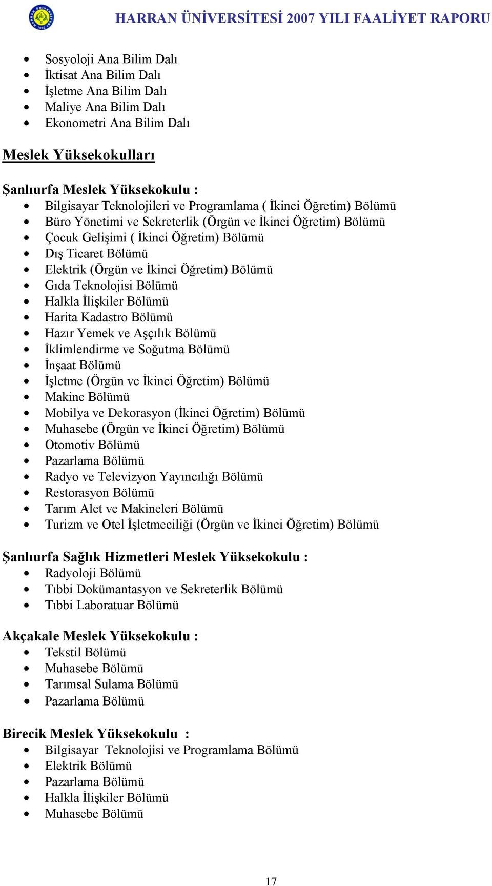 Gıda Teknolojisi Bölümü Halkla ĠliĢkiler Bölümü Harita Kadastro Bölümü Hazır Yemek ve AĢçılık Bölümü Ġklimlendirme ve Soğutma Bölümü ĠnĢaat Bölümü ĠĢletme (Örgün ve Ġkinci Öğretim) Bölümü Makine