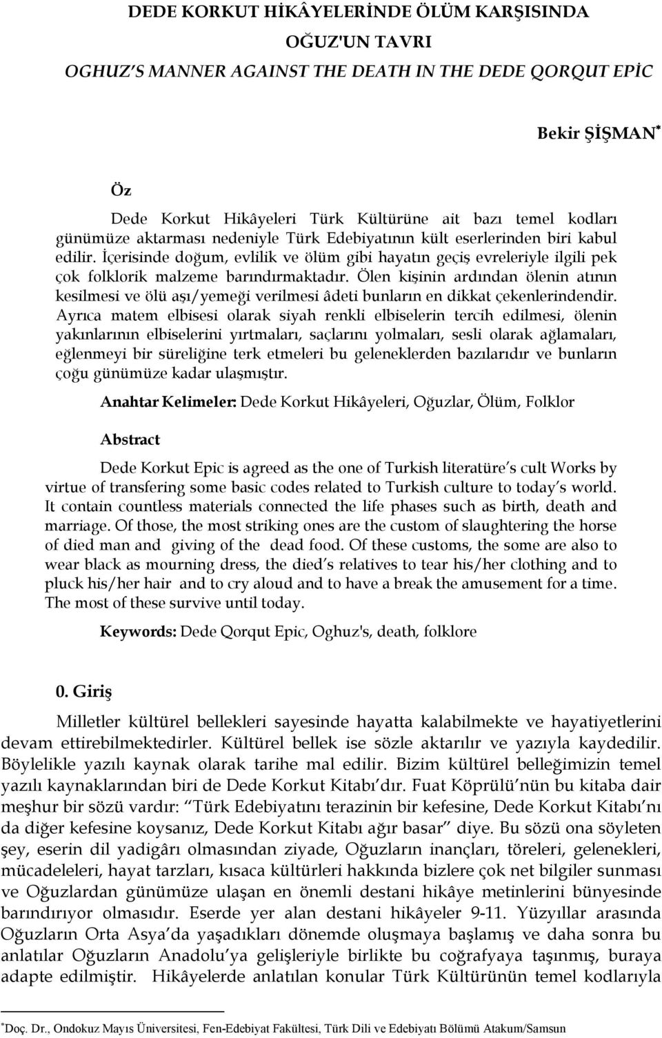 Ölen kişinin ardından ölenin atının kesilmesi ve ölü aşı/yemeği verilmesi âdeti bunların en dikkat çekenlerindendir.