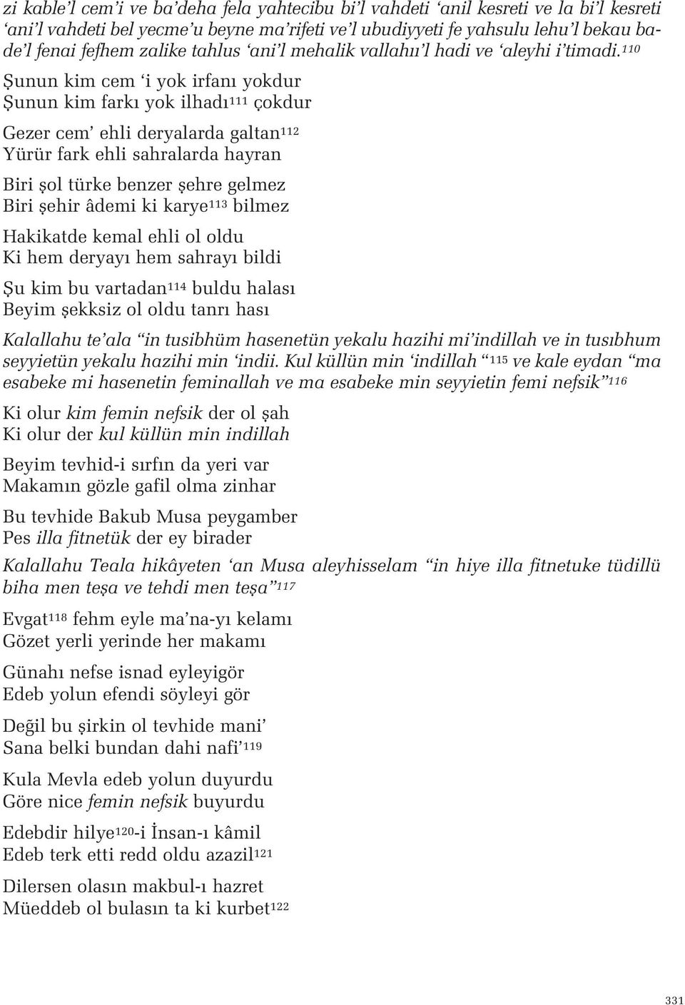 Biri flol türke benzer flehre gelmez Biri flehir âdemi ki karye 113 bilmez Hakikatde kemal ehli ol oldu Ki hem deryay hem sahray bildi fiu kim bu vartadan 114 buldu halas Beyim flekksiz ol oldu tanr