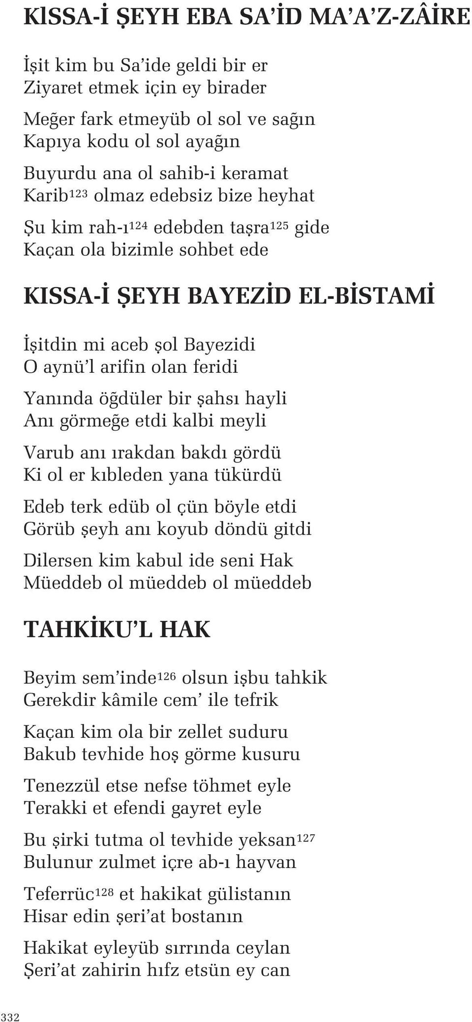 düler bir flahs hayli An görme e etdi kalbi meyli Varub an rakdan bakd gördü Ki ol er k bleden yana tükürdü Edeb terk edüb ol çün böyle etdi Görüb fleyh an koyub döndü gitdi Dilersen kim kabul ide