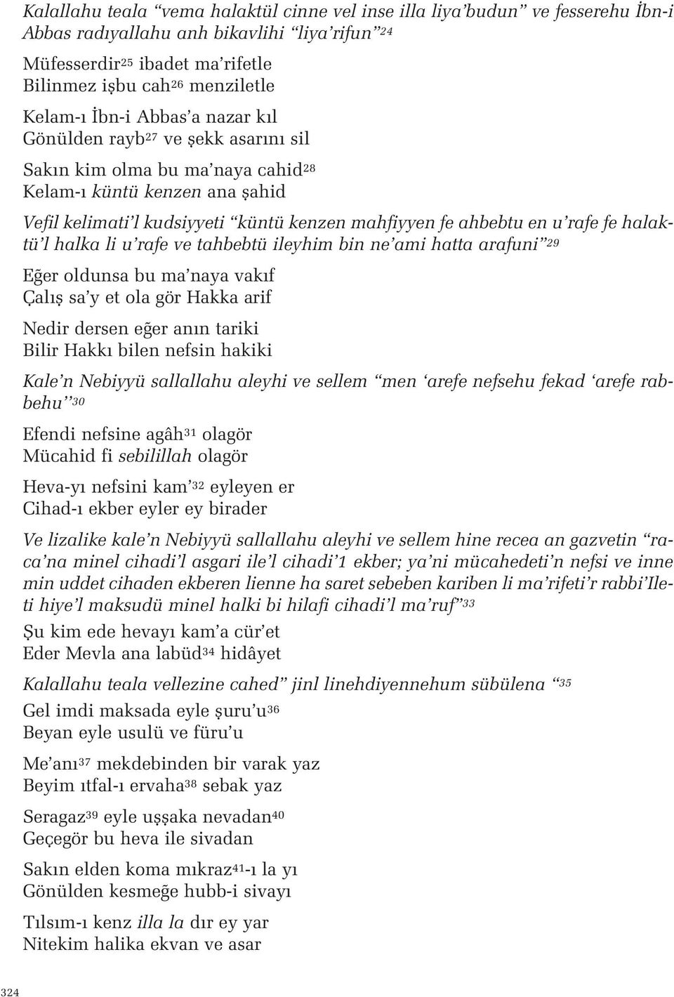 fe halaktü l halka li u rafe ve tahbebtü ileyhim bin ne ami hatta arafuni 29 E er oldunsa bu ma naya vak f Çal fl sa y et ola gör Hakka arif Nedir dersen e er an n tariki Bilir Hakk bilen nefsin