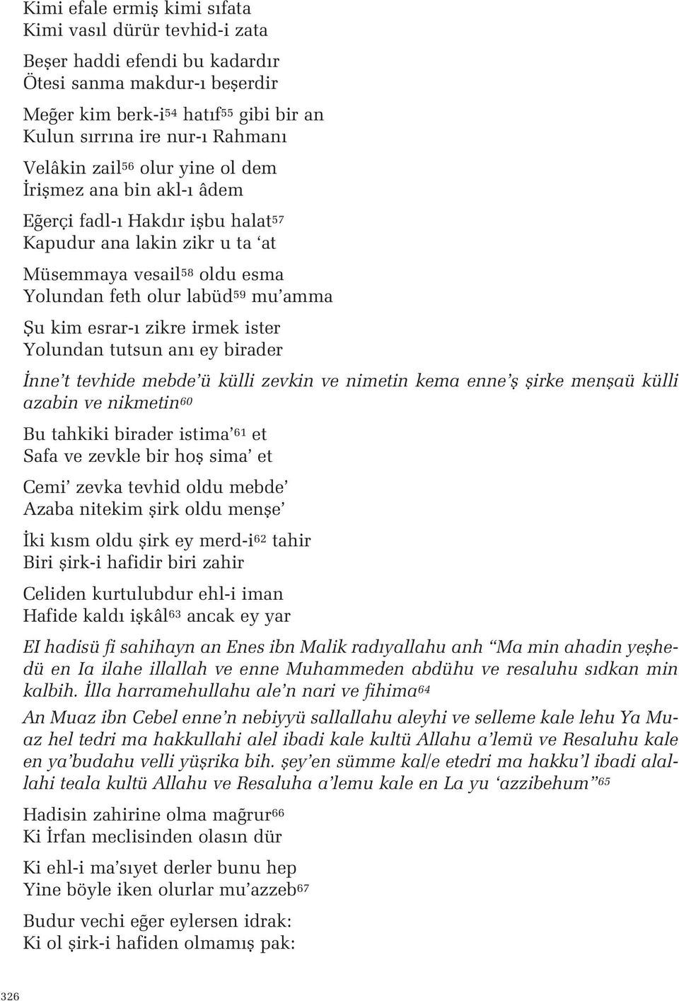 esrar- zikre irmek ister Yolundan tutsun an ey birader nne t tevhide mebde ü külli zevkin ve nimetin kema enne fl flirke menflaü külli azabin ve nikmetin 60 Bu tahkiki birader istima 61 et Safa ve