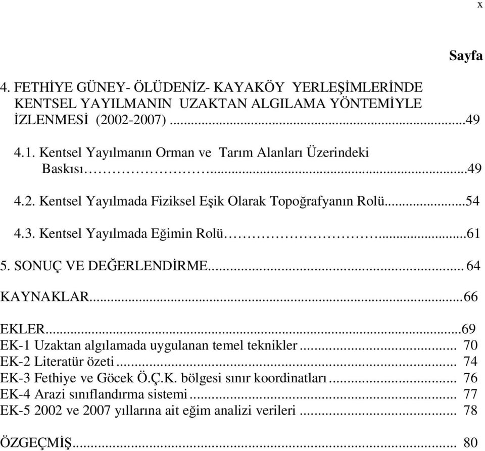 Kentsel Yayılmada Eğimin Rolü...61 5. SONUÇ VE DEĞERLENDİRME... 64 KAYNAKLAR... 66 EKLER...69 EK-1 Uzaktan algılamada uygulanan temel teknikler.