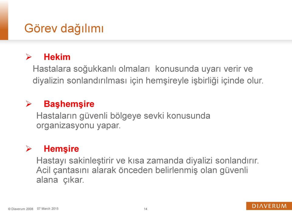 Başhemşire Hastaların güvenli bölgeye sevki konusunda organizasyonu yapar.