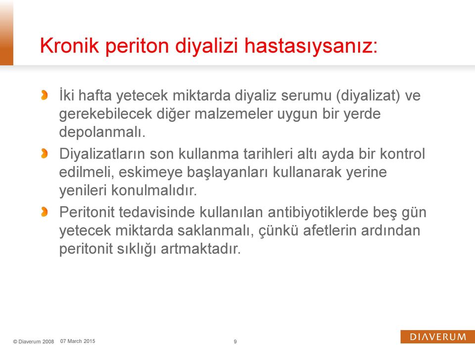 Diyalizatların son kullanma tarihleri altı ayda bir kontrol edilmeli, eskimeye başlayanları kullanarak