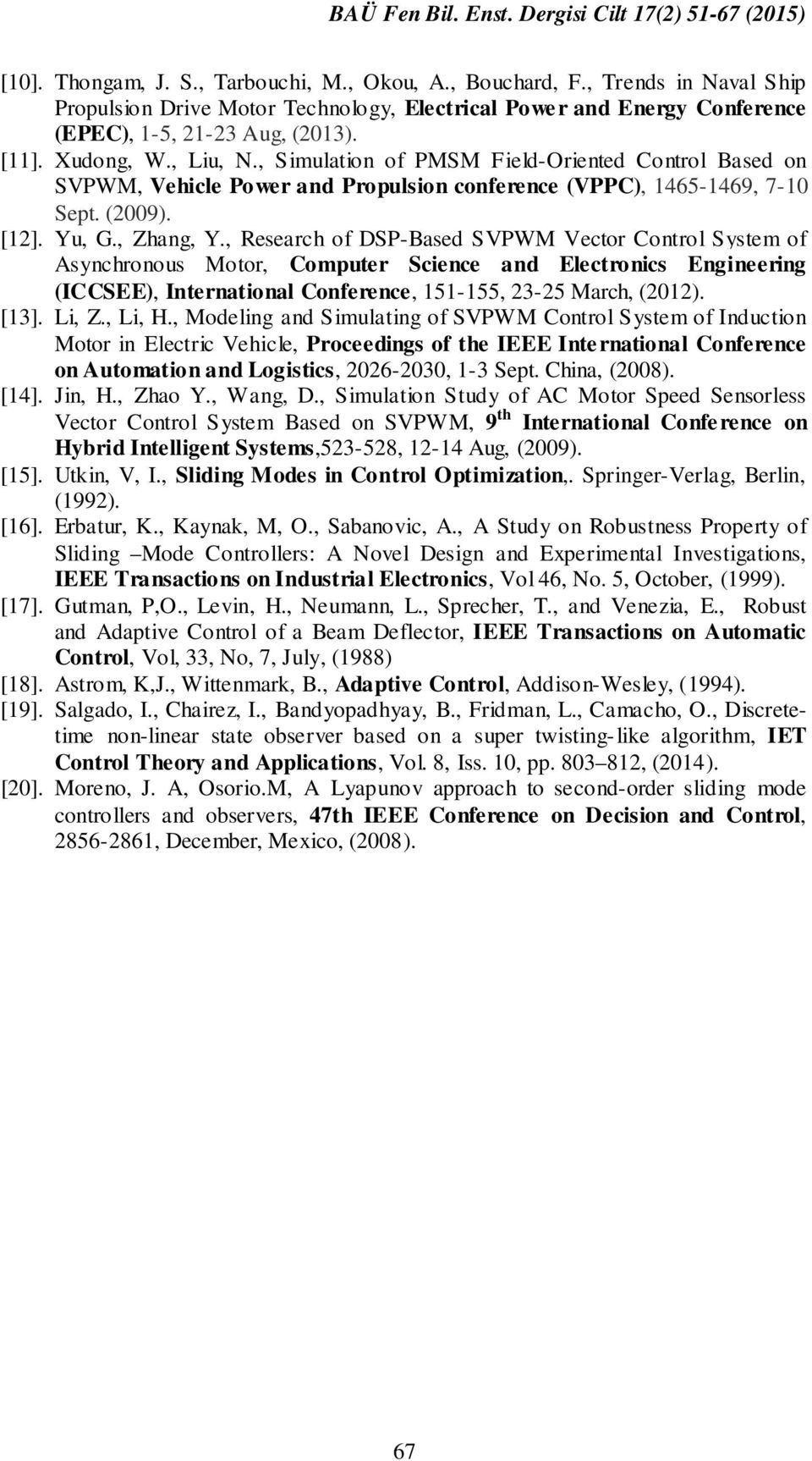 , Research of DSP-Based SVPWM Vector Control System of Asynchronous Motor, Computer Science and Electronics Engineering (ICCSEE), International Conference, 151-155, 23-25 March, (2012). [13]. Li, Z.