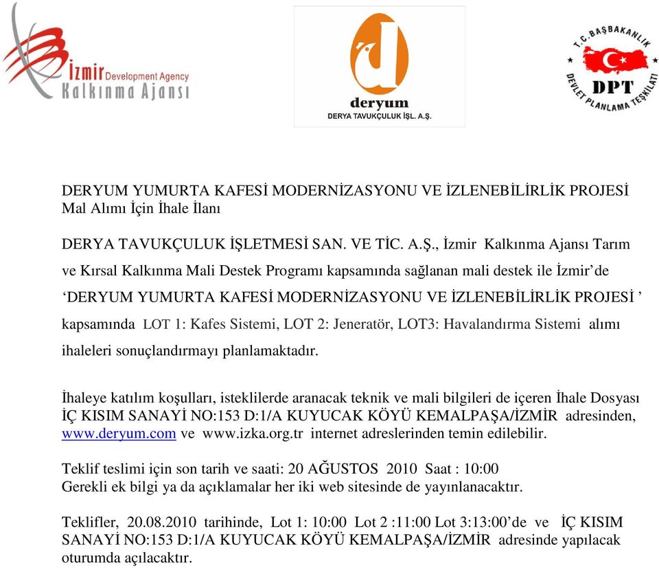 , İzmir Kalkınma Ajansı Tarım ve Kırsal Kalkınma Mali Destek Programı kapsamında sağlanan mali destek ile İzmir de DERYUM YUMURTA KAFESİ MODERNİZASYONU VE İZLENEBİLİRLİK PROJESİ kapsamında LOT 1: