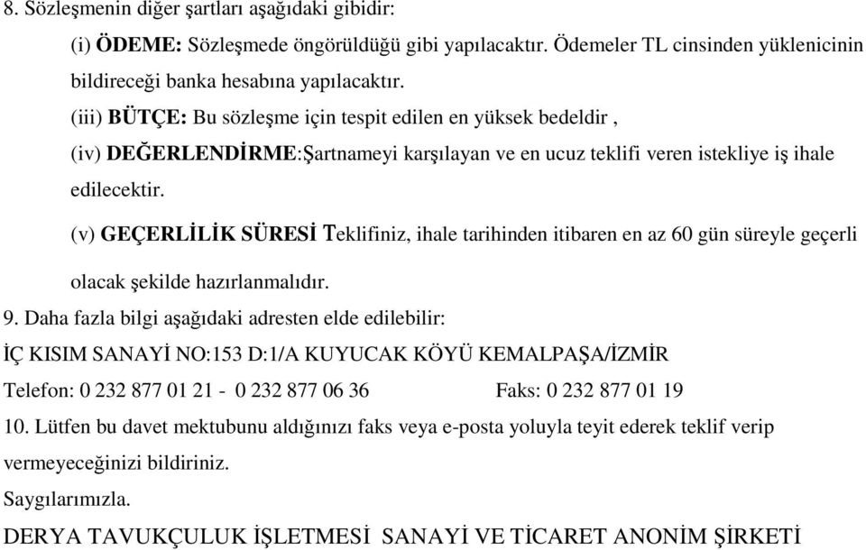 (v) GEÇERLİLİK SÜRESİ Teklifiniz, ihale tarihinden itibaren en az 60 gün süreyle geçerli olacak şekilde hazırlanmalıdır. 9.