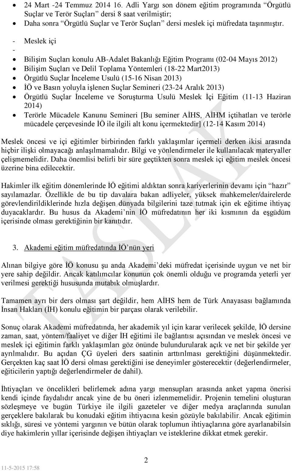 - Meslek içi - Bilişim Suçları konulu AB-Adalet Bakanlığı Eğitim Programı (02-04 Mayıs 2012) Bilişim Suçları ve Delil Toplama Yöntemleri (18-22 Mart2013) Örgütlü Suçlar İnceleme Usulü (15-16 Nisan