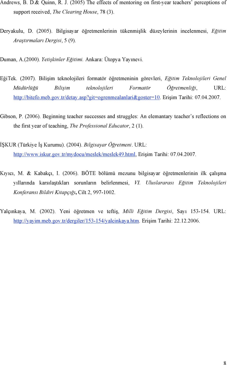 Bilişim teknolojileri formatör öğretmeninin görevleri, Eğitim Teknolojileri Genel Müdürlüğü Bilişim teknolojileri Formatör Öğretmenliği, URL: http://bitefo.meb.gov.tr/detay.asp?