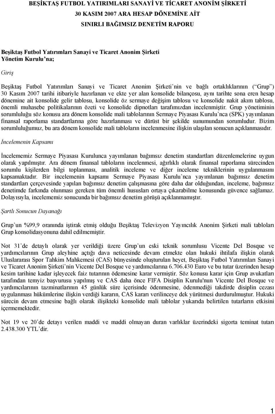 tablosu, konsolide öz sermaye değişim tablosu ve konsolide nakit akım tablosu, önemli muhasebe politikalarının özeti ve konsolide dipnotları tarafımızdan incelenmiştir.