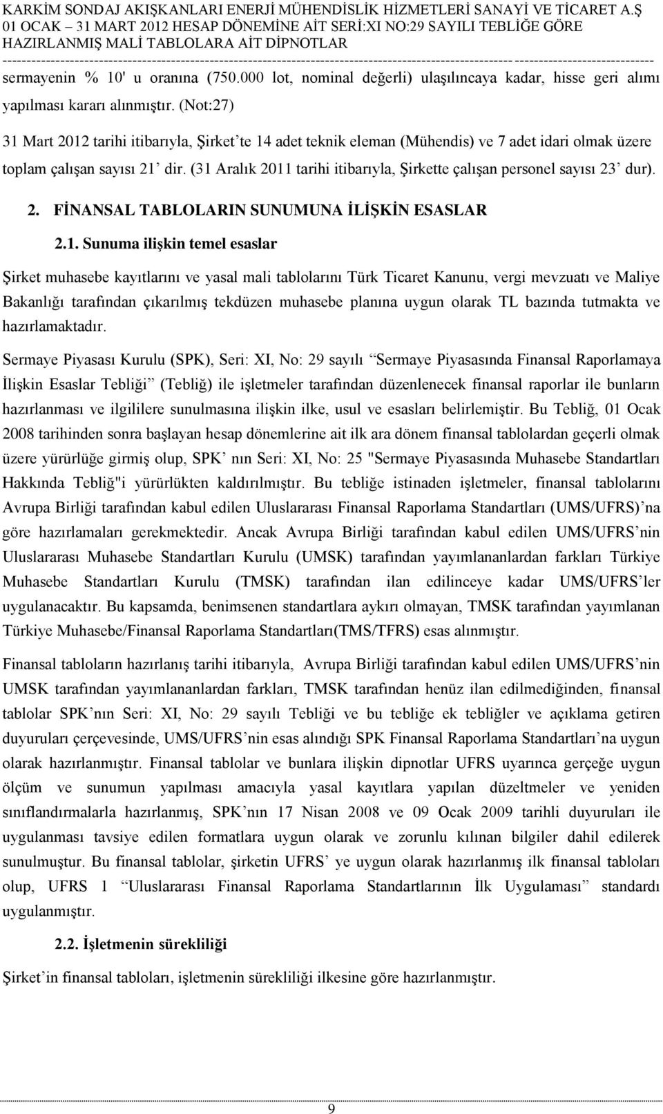 (31 Aralık 2011 tarihi itibarıyla, Şirkette çalışan personel sayısı 23 dur). 2. FİNANSAL TABLOLARIN SUNUMUNA İLİŞKİN ESASLAR 2.1. Sunuma ilişkin temel esaslar Şirket muhasebe kayıtlarını ve yasal