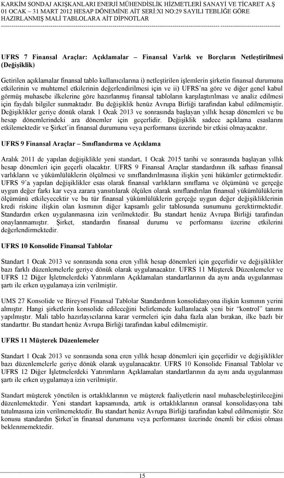 analiz edilmesi için faydalı bilgiler sunmaktadır. Bu değişiklik henüz Avrupa Birliği tarafından kabul edilmemiştir.