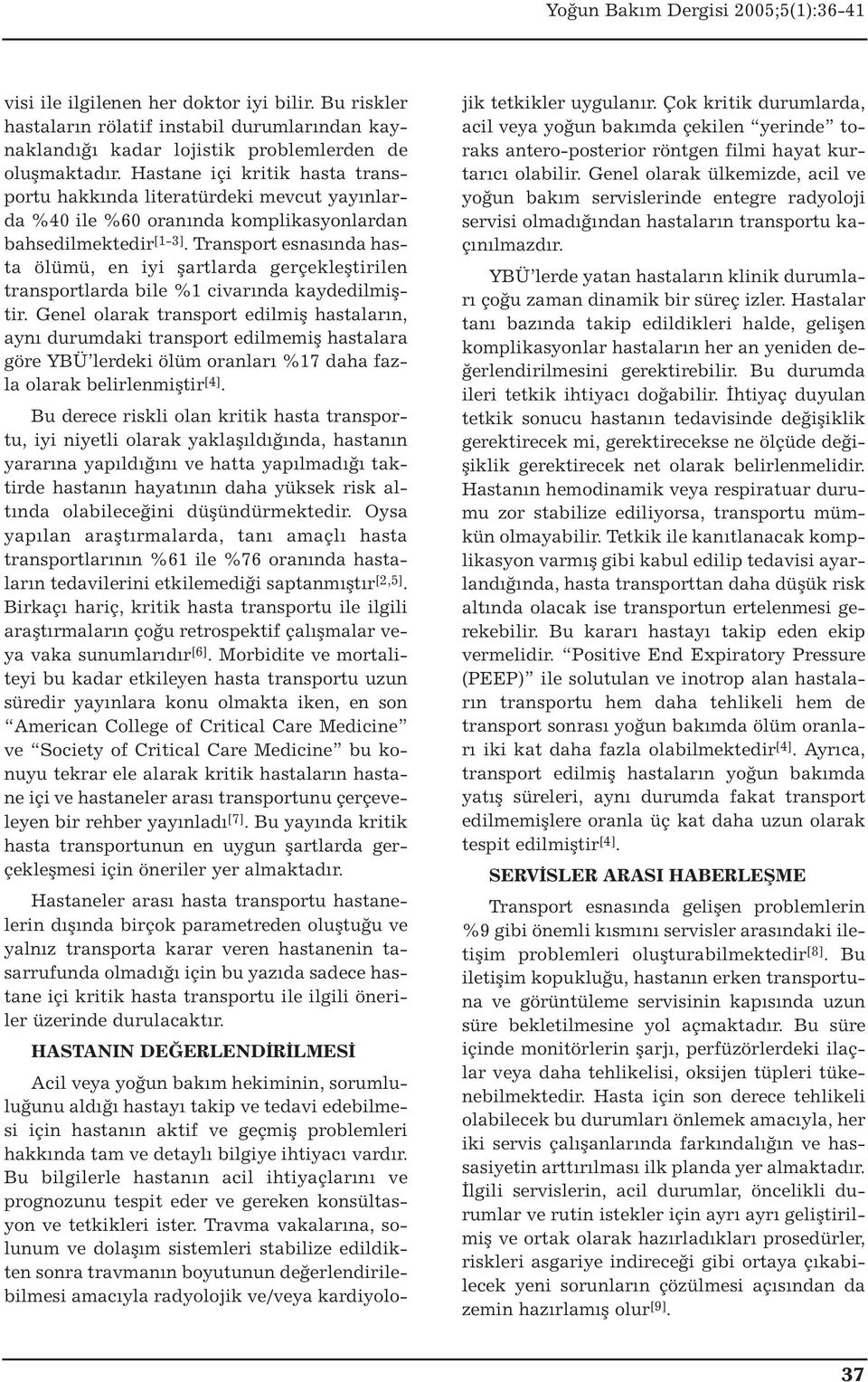 Transport esnasında hasta ölümü, en iyi şartlarda gerçekleştirilen transportlarda bile %1 civarında kaydedilmiştir.