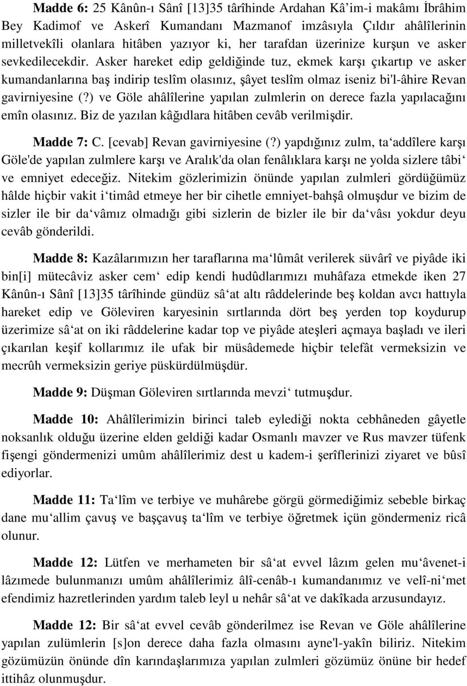 Asker hareket edip geldiğinde tuz, ekmek karşı çıkartıp ve asker kumandanlarına baş indirip teslîm olasınız, şâyet teslîm olmaz iseniz bi'l-âhire Revan gavirniyesine (?