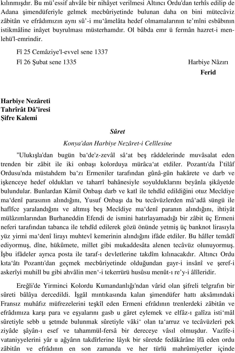 olmamalarının te mîni esbâbının istikmâline inâyet buyrulması müsterhamdır. Ol bâbda emr ü fermân hazret-i menlehü'l-emrindir.