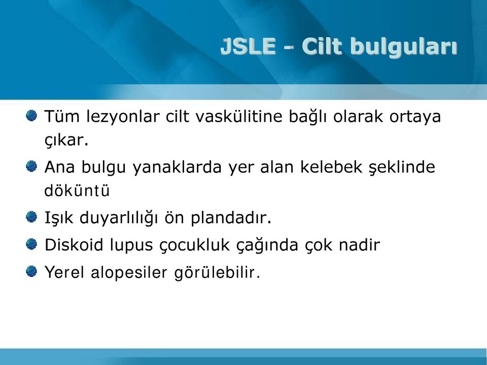 Ana bulgu yanaklarda yer alan kelebek şeklinde döküntü