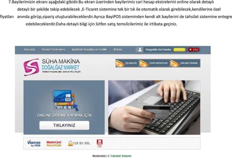 edebilecek,e-ticaret sistemine tek bir tık ile tmatik larak girebilecek,kendilerine özel fiyatları anında