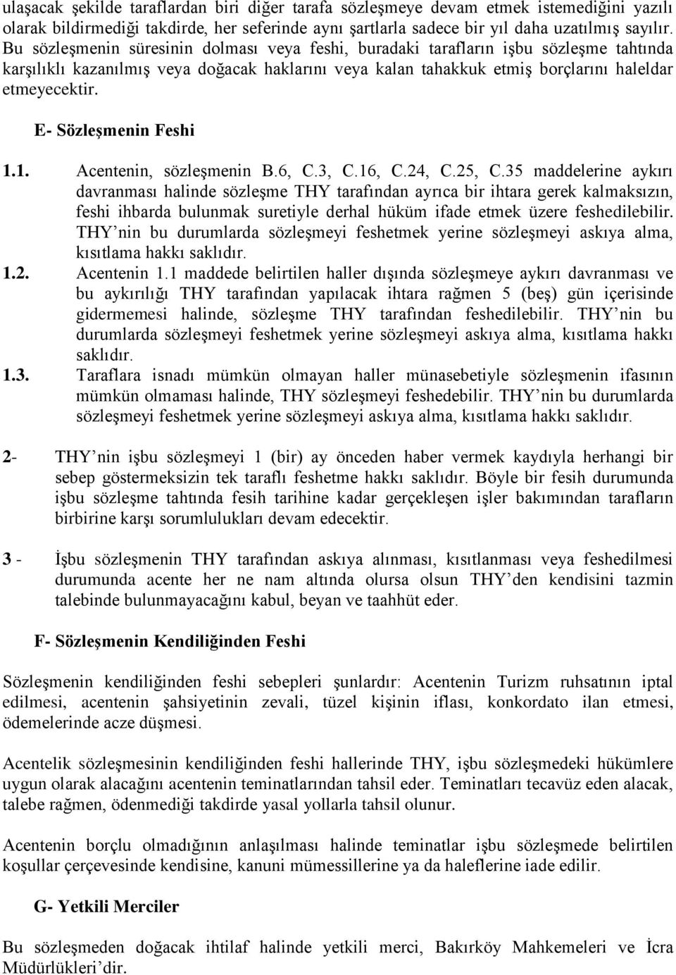 E- Sözleşmenin Feshi 1.1. Acentenin, sözleşmenin B.6, C.3, C.16, C.24, C.25, C.