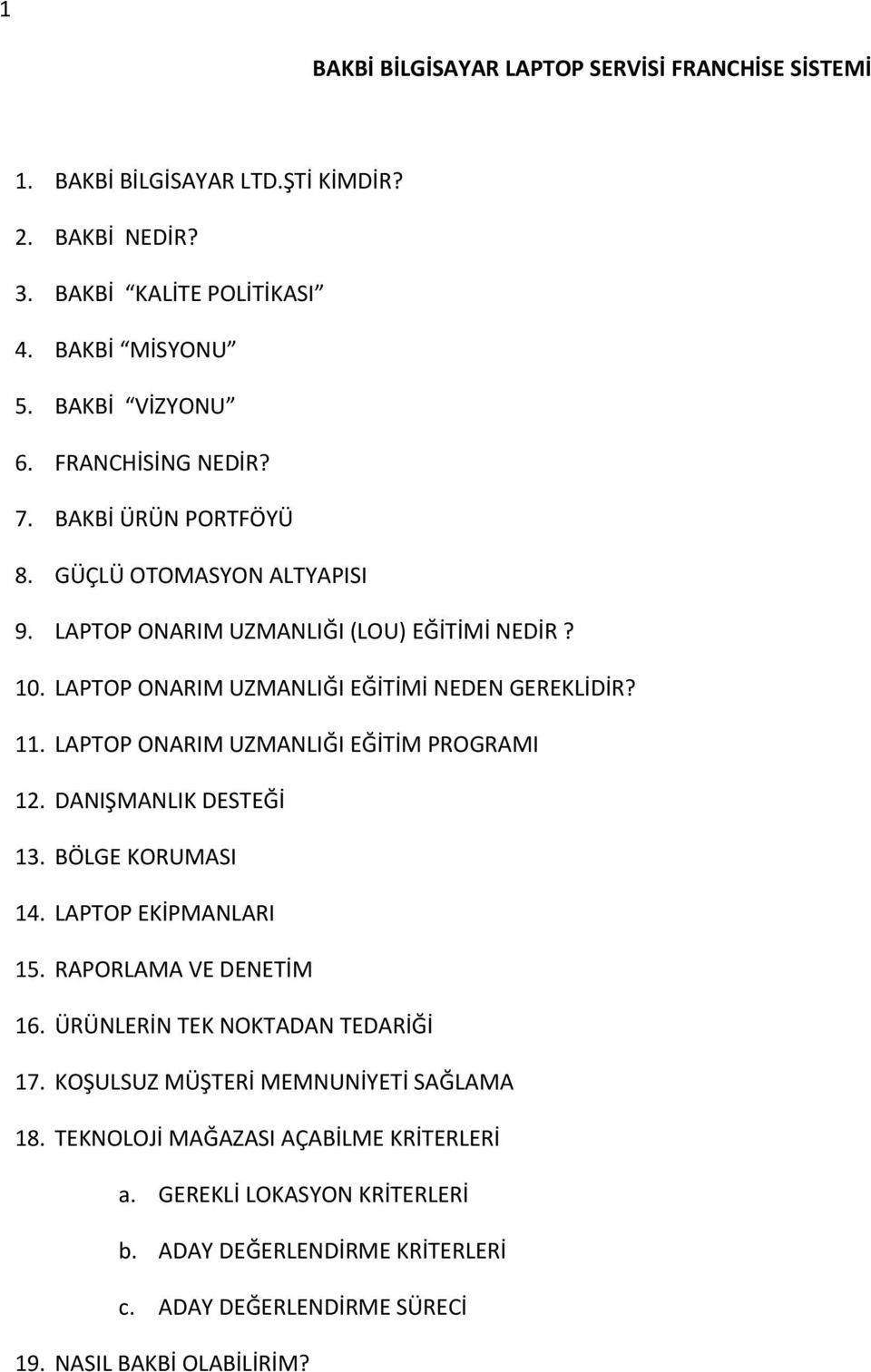 LAPTOP ONARIM UZMANLIĞI EĞİTİM PROGRAMI 12. DANIŞMANLIK DESTEĞİ 13. BÖLGE KORUMASI 14. LAPTOP EKİPMANLARI 15. RAPORLAMA VE DENETİM 16. ÜRÜNLERİN TEK NOKTADAN TEDARİĞİ 17.