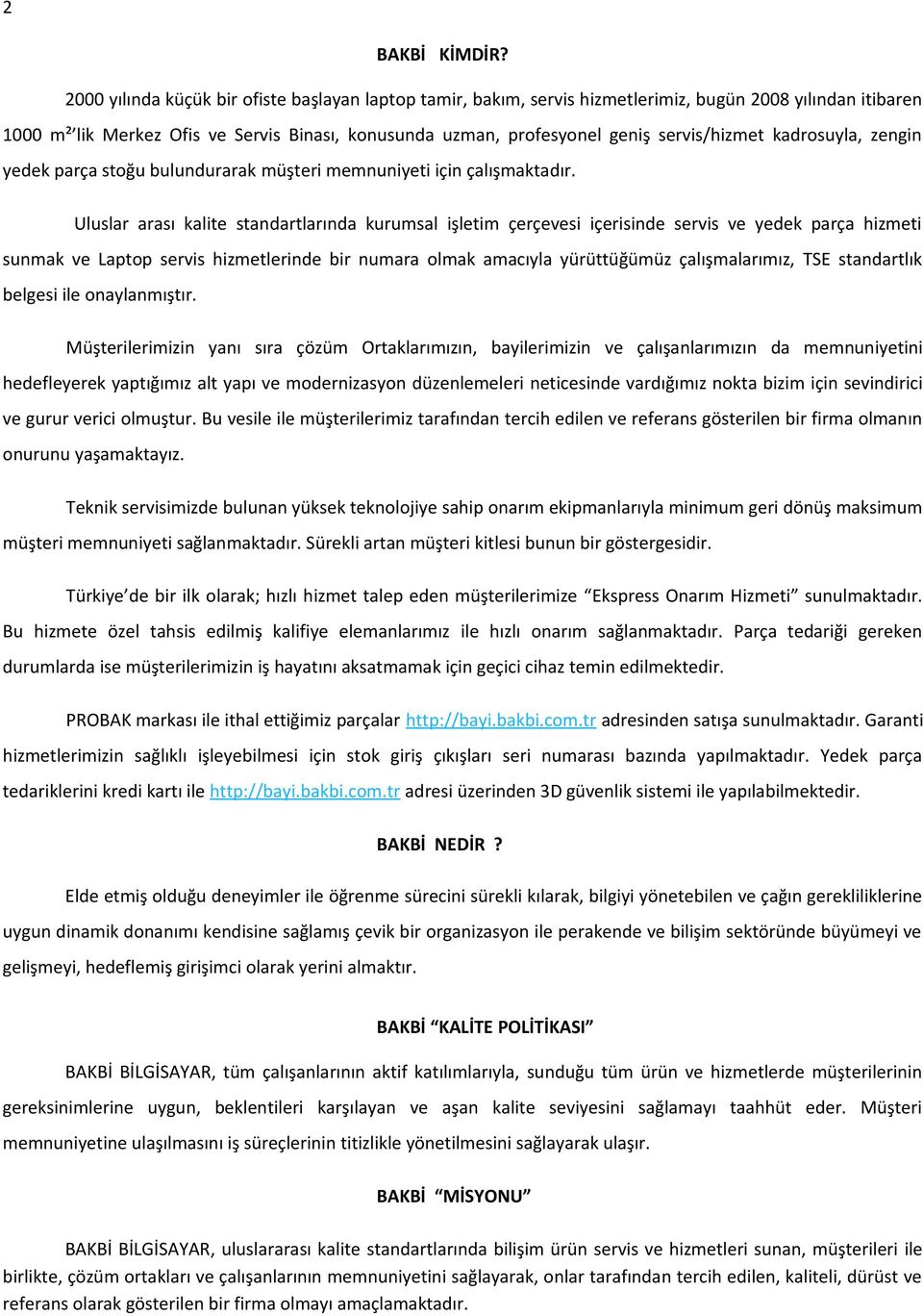 servis/hizmet kadrosuyla, zengin yedek parça stoğu bulundurarak müşteri memnuniyeti için çalışmaktadır.