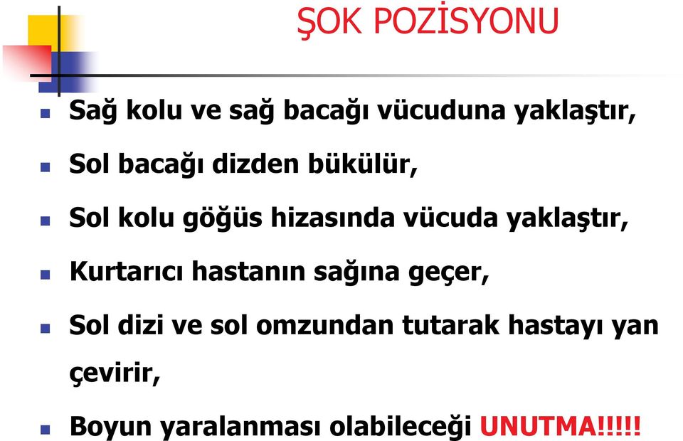 yaklaştır, Kurtarıcı hastanın sağına geçer, Sol dizi ve sol