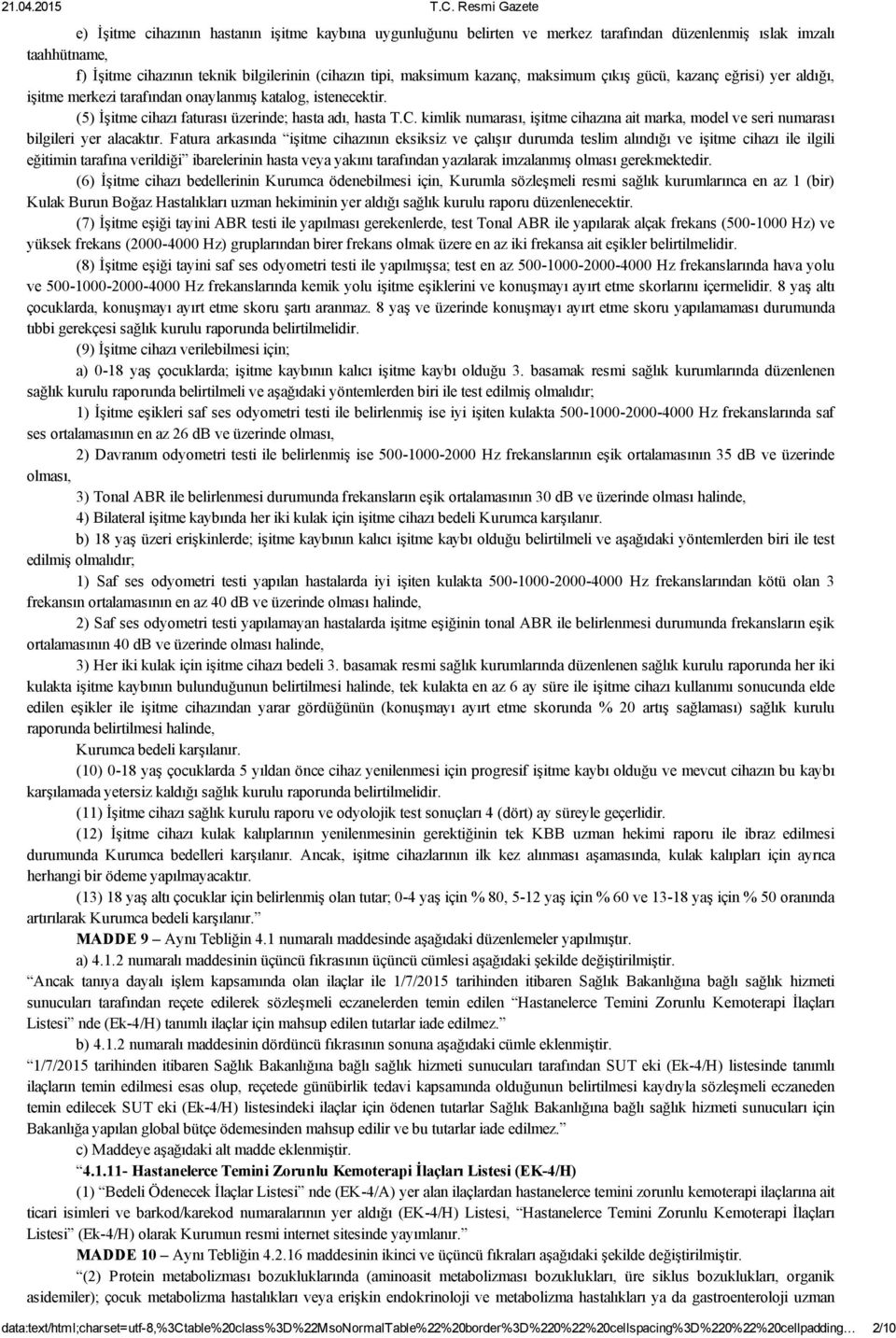 kimlik numarası, işitme cihazına ait marka, model ve seri numarası bilgileri yer alacaktır.