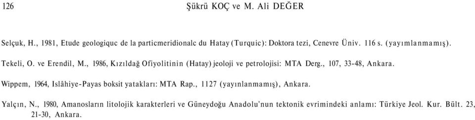Tekeli, O. ve Erendil, M., 1986, Kızıldağ Ofiyolitinin (Hatay) jeoloji ve petrolojisi: MTA Derg., 107, 33-48, Ankara.