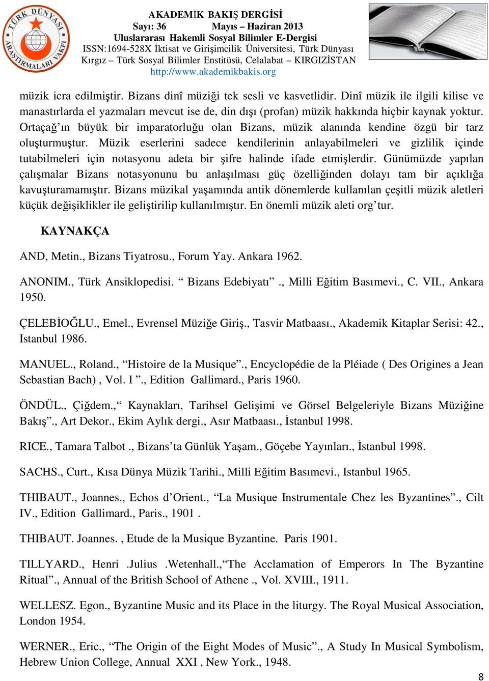 Müzik eserlerini sadece kendilerinin anlayabilmeleri ve gizlilik içinde tutabilmeleri için notasyonu adeta bir şifre halinde ifade etmişlerdir.