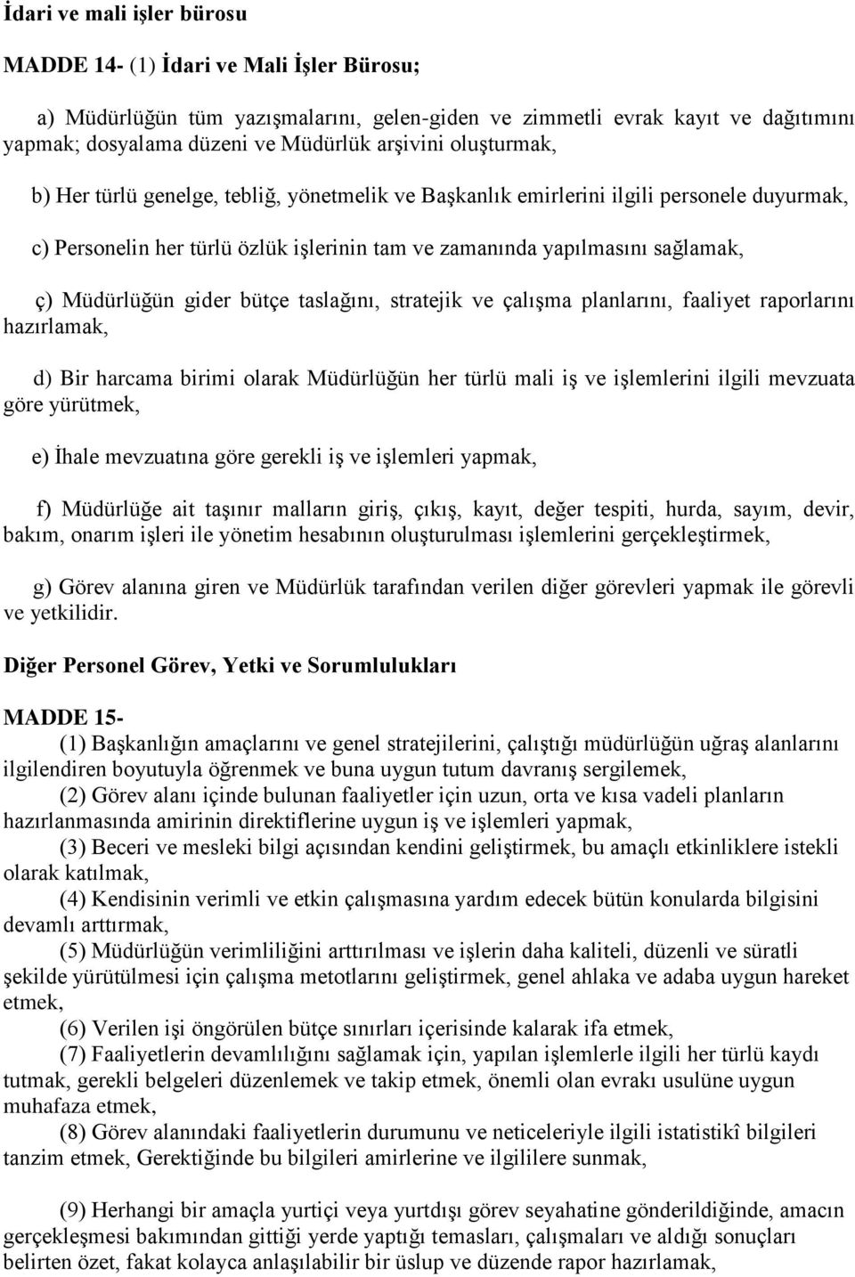 gider bütçe taslağını, stratejik ve çalışma planlarını, faaliyet raporlarını hazırlamak, d) Bir harcama birimi olarak Müdürlüğün her türlü mali iş ve işlemlerini ilgili mevzuata göre yürütmek, e)