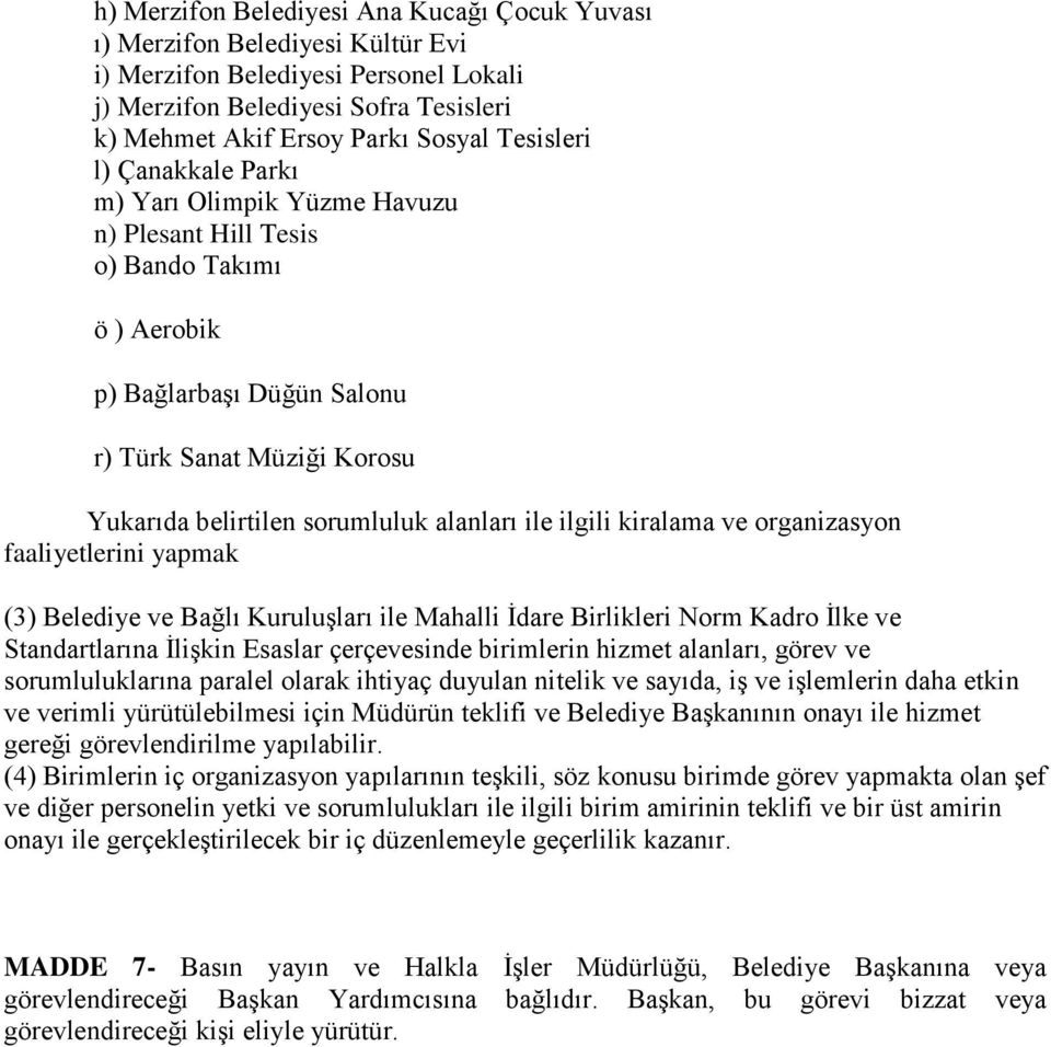 alanları ile ilgili kiralama ve organizasyon faaliyetlerini yapmak (3) Belediye ve Bağlı Kuruluşları ile Mahalli İdare Birlikleri Norm Kadro İlke ve Standartlarına İlişkin Esaslar çerçevesinde