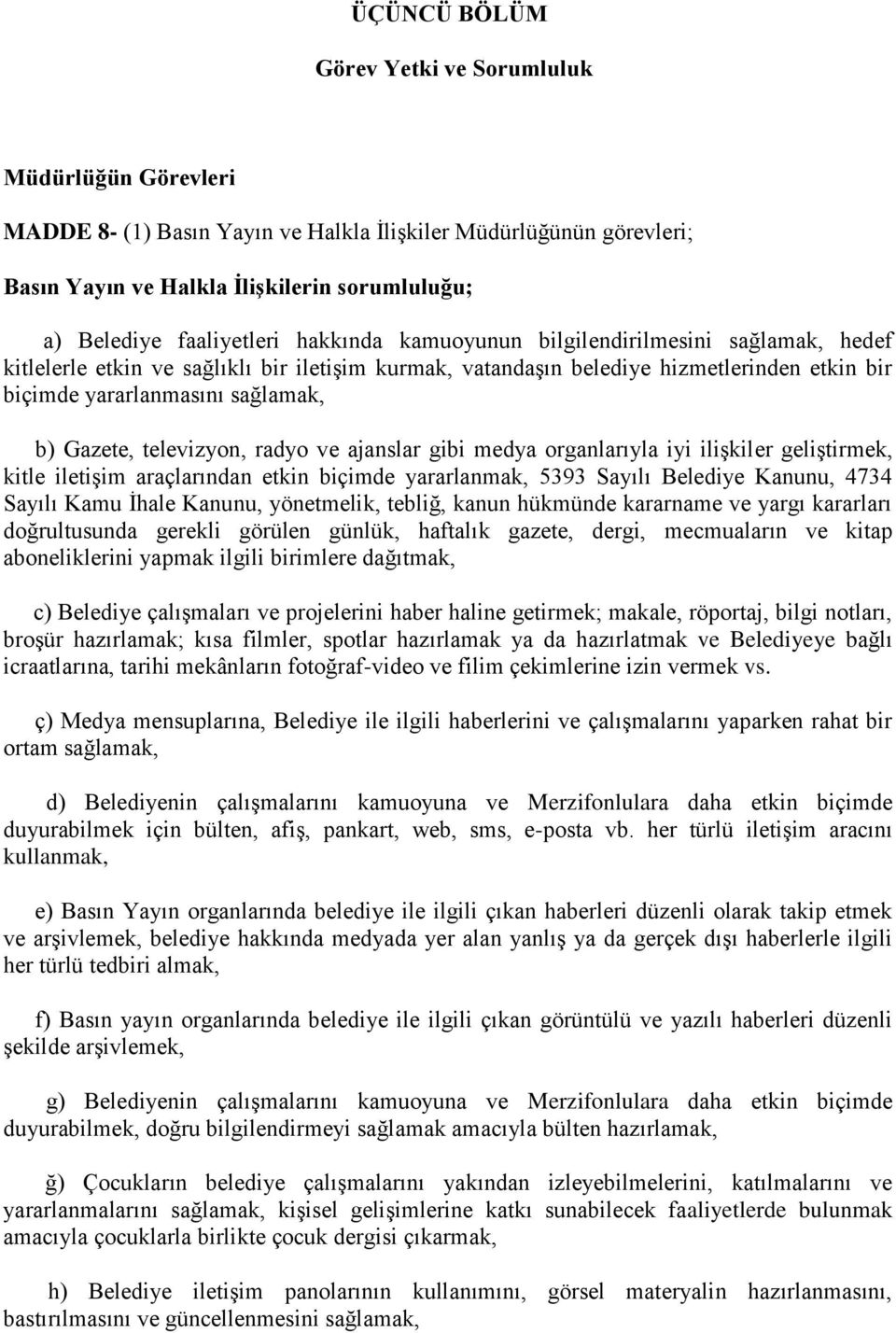 Gazete, televizyon, radyo ve ajanslar gibi medya organlarıyla iyi ilişkiler geliştirmek, kitle iletişim araçlarından etkin biçimde yararlanmak, 5393 Sayılı Belediye Kanunu, 4734 Sayılı Kamu İhale