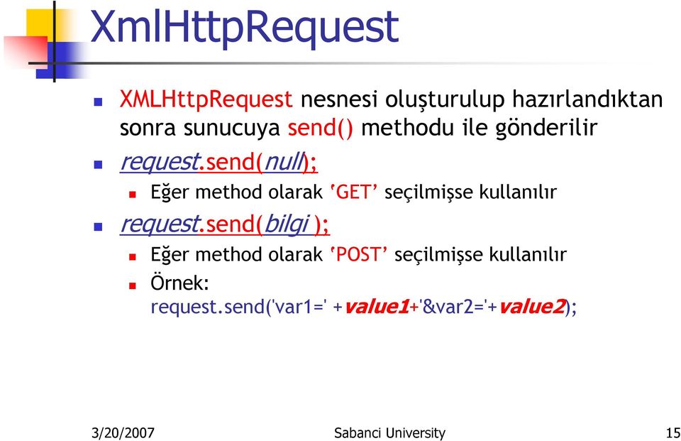 send(null); Eğer method olarak GET seçilmişse kullanılır request.