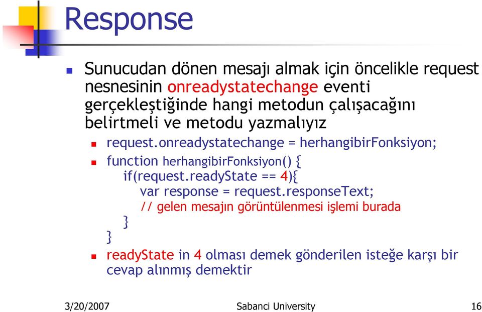 onreadystatechange = herhangibirfonksiyon; function herhangibirfonksiyon() { if(request.