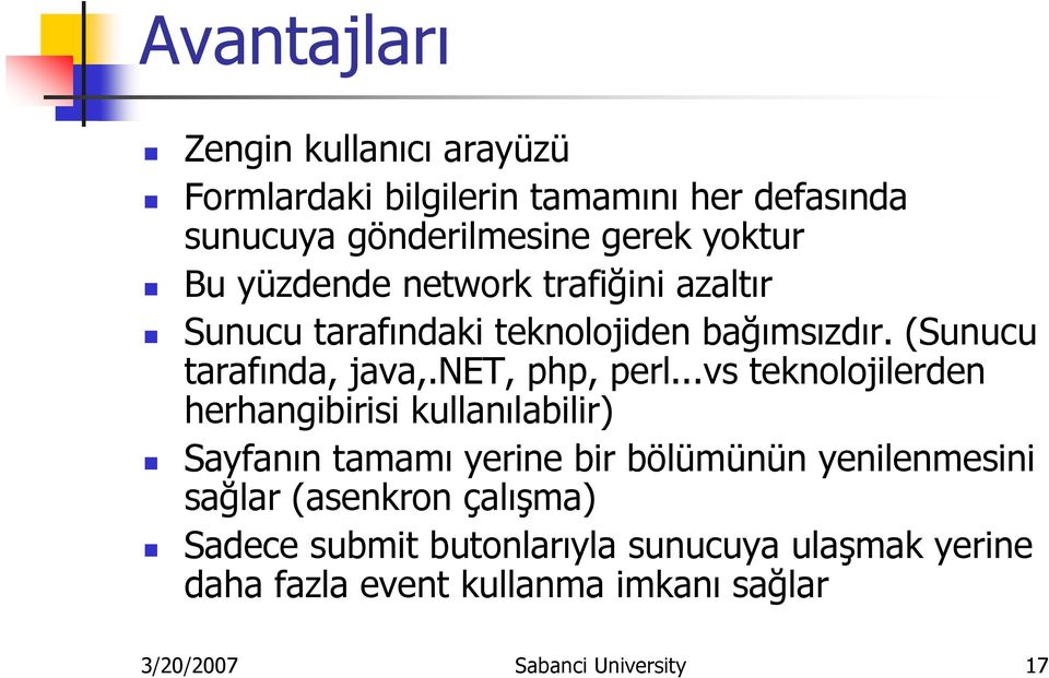 ..vs teknolojilerden herhangibirisi kullanılabilir) Sayfanın tamamı yerine bir bölümünün yenilenmesini sağlar (asenkron