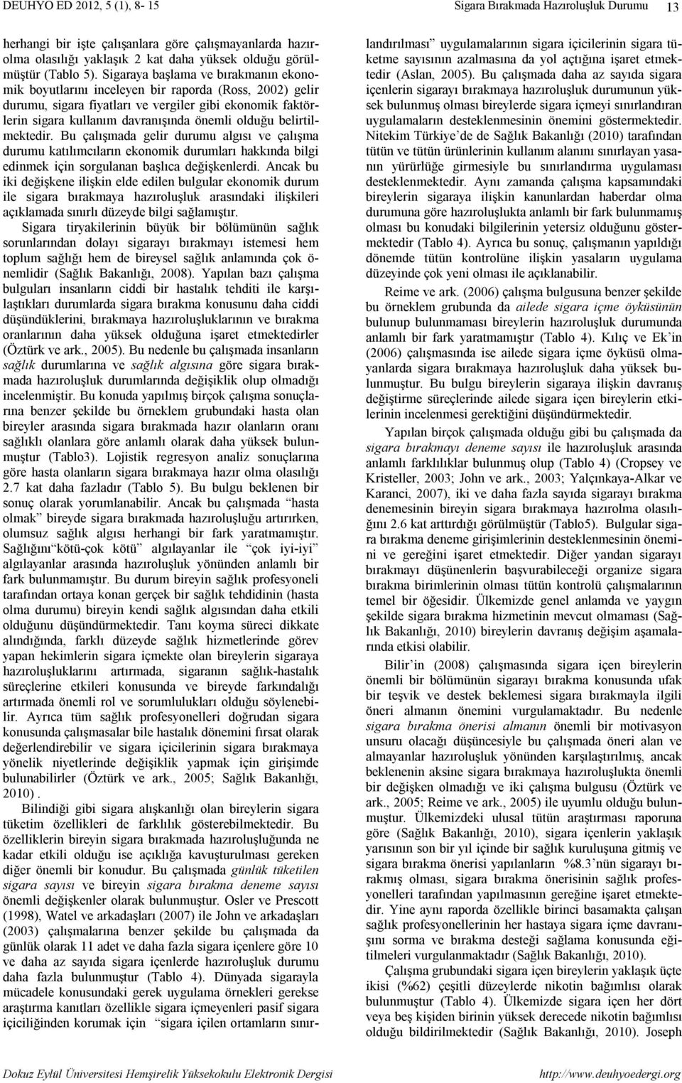 belirtilmektedir. Bu çalışmada gelir algısı ve çalışma katılımcıların ekonomik durumları hakkında bilgi edinmek için sorgulanan başlıca değişkenlerdi.