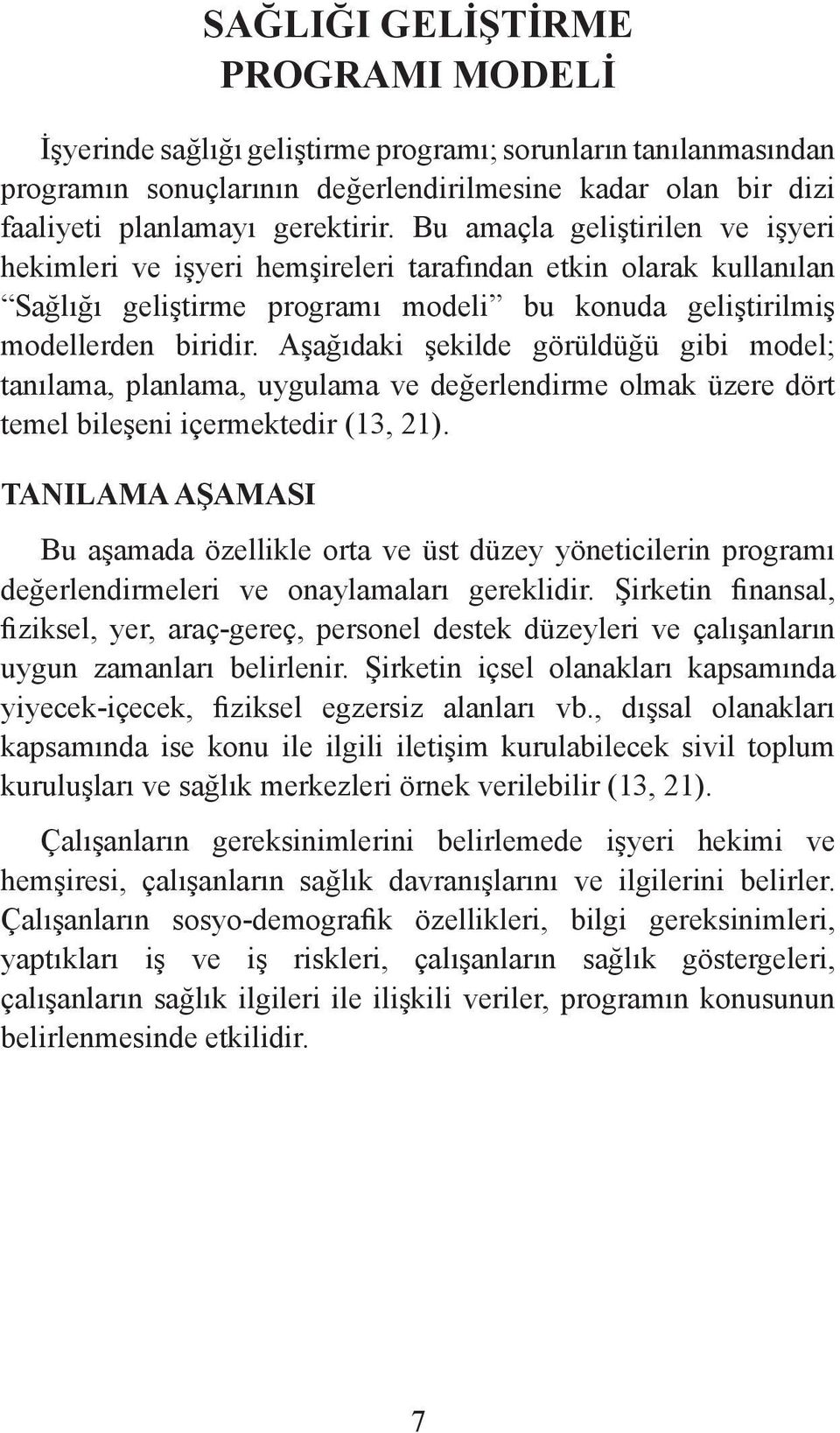 Aşağıdaki şekilde görüldüğü gibi model; tanılama, planlama, uygulama ve değerlendirme olmak üzere dört temel bileşeni içermektedir (13, 21).